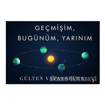 Geçmişim, Bugünüm, Yarınım - Gülten Vatansever