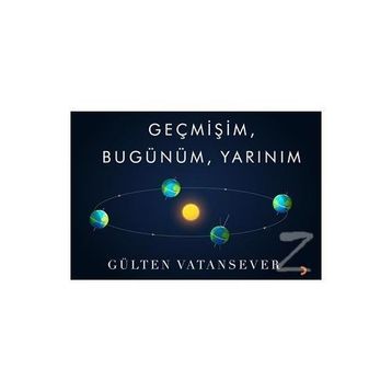 Geçmişim, Bugünüm, Yarınım - Gülten Vatansever