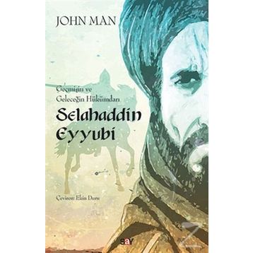 Geçmişin ve Geleceğin Hükümdarı Selahaddin Eyyubi - John Man