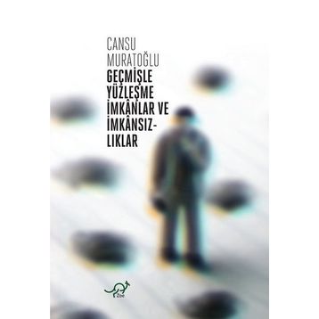 Geçmişle Yüzleşme İmkanlar ve İmkansızlıklar - Cansu Muratoğlu
