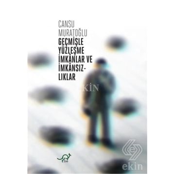 Geçmişle Yüzleşme İmkanlar ve İmkansızlıklar - Cansu Muratoğlu