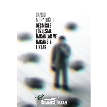 Geçmişle Yüzleşme İmkanlar ve İmkansızlıklar - Cansu Muratoğlu