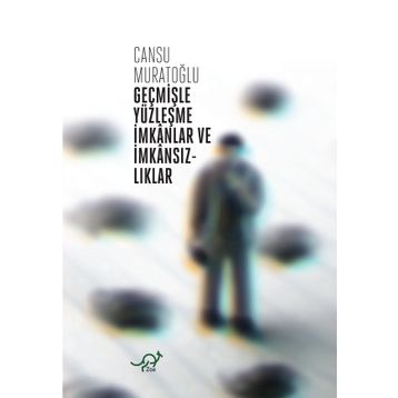 Geçmişle Yüzleşme İmkanlar ve İmkansızlıklar - Cansu Muratoğlu