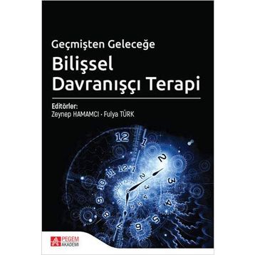 Geçmişten Geleceğe Bilişsel Davranışçı Terapi - Zeynep Hamamcı