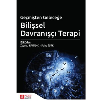Geçmişten Geleceğe Bilişsel Davranışçı Terapi - Zeynep Hamamcı
