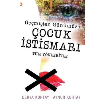Geçmişten Günümüze Çocuk Istismarı Tüm Yönleriyle - Derya Kurtay Aynur Kurtay