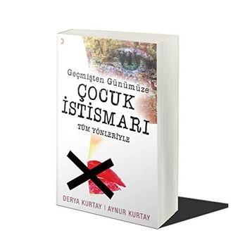 Geçmişten Günümüze Çocuk Istismarı Tüm Yönleriyle - Derya Kurtay Aynur Kurtay