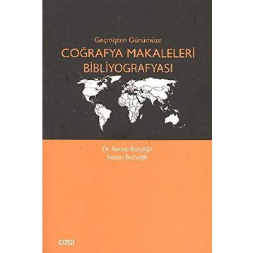 GEÇMİŞTEN GÜNÜMÜZE COĞRAFYA MAKALELERI BİBLİYOGRAFYASI - RECEP BOZYİĞİT;SUZAN BOZYİĞİT