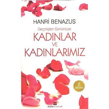 GEÇMİŞTEN GÜNÜMÜZE KADINLAR VE KADINLARIMIZ - HANRI BENAZUS