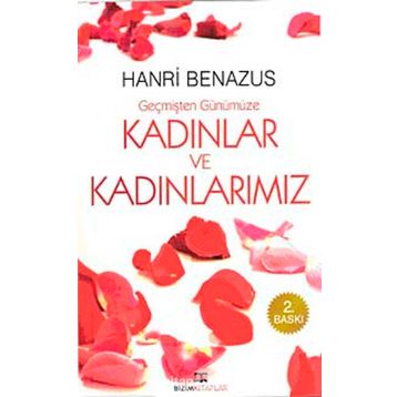 GEÇMİŞTEN GÜNÜMÜZE KADINLAR VE KADINLARIMIZ - HANRI BENAZUS