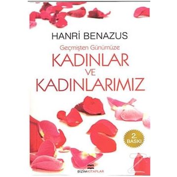 GEÇMİŞTEN GÜNÜMÜZE KADINLAR VE KADINLARIMIZ - HANRI BENAZUS