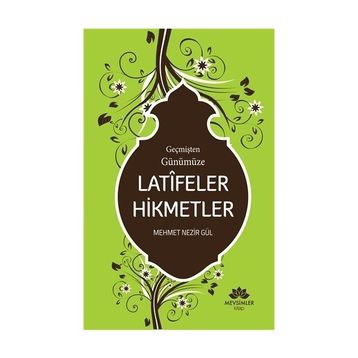 Geçmişten Günümüze Latifeler Hikmetler - Mehmet Nezir Gül