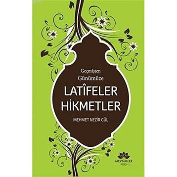 Geçmişten Günümüze Latifeler Hikmetler - Mehmet Nezir Gül