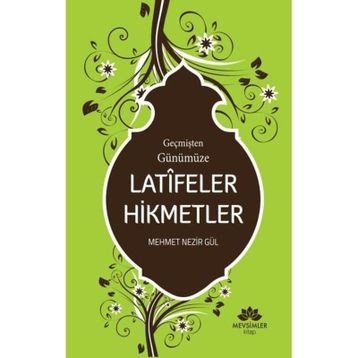 Geçmişten Günümüze Latifeler Hikmetler - Mehmet Nezir Gül