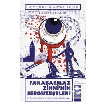 Geçmişten Günümüze Polisiye - Fakabasmaz Zihni'nin Sergüzeştleri - Hüseyin Nadir