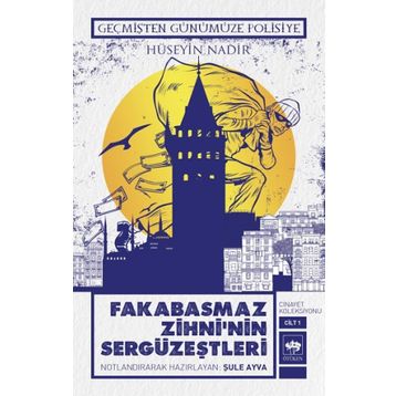 Geçmişten Günümüze Polisiye - Fakabasmaz Zihni'nin Sergüzeştleri - Hüseyin Nadir