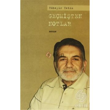 GEÇMİŞTEN NOTLAR - ZÜBEYİR YETIK