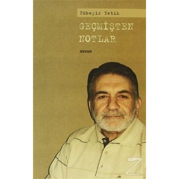 GEÇMİŞTEN NOTLAR - ZÜBEYİR YETIK