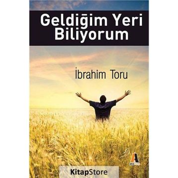 Geldiğim Yeri Biliyorum - İbrahim Toru