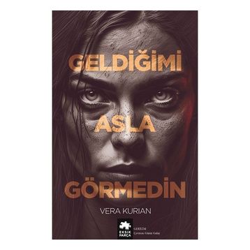 Geldiğimi Asla Görmedin Eksik Parça Yayınları