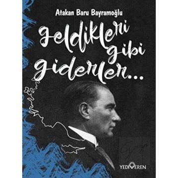 Geldikleri Gibi Giderler-Atakan Baru Bayramoğlu-Yediveren Yayınları