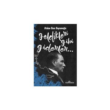 Geldikleri Gibi Giderler-Atakan Baru Bayramoğlu-Yediveren Yayınları