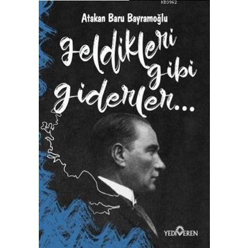 Geldikleri Gibi Giderler-Atakan Baru Bayramoğlu-Yediveren Yayınları
