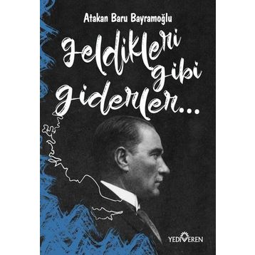 Geldikleri Gibi Giderler-Atakan Baru Bayramoğlu-Yediveren Yayınları