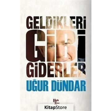 Geldikleri Gibi Giderler - Uğur Dündar