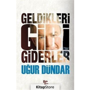 Geldikleri Gibi Giderler - Uğur Dündar