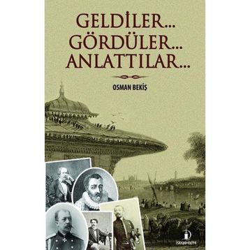Geldiler... Gördüler... Anlattılar... - Osman Bekiş