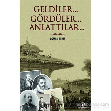Geldiler... Gördüler... Anlattılar... - Osman Bekiş