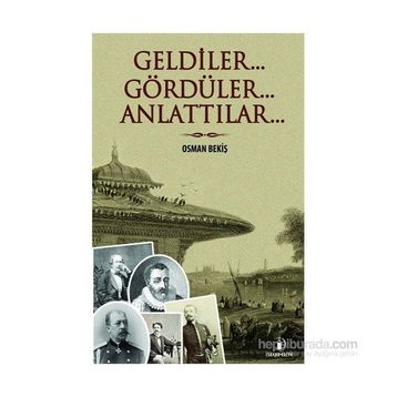 Geldiler... Gördüler... Anlattılar... - Osman Bekiş