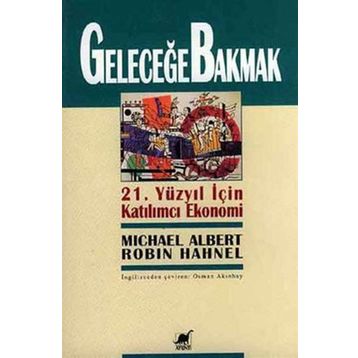 GELECEĞE BAKMAK - MICHEAL ALBERT; ROBIN HAHNEL