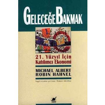 GELECEĞE BAKMAK - MICHEAL ALBERT; ROBIN HAHNEL