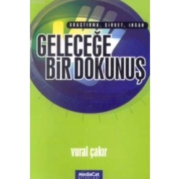 Geleceğe Bir Dokunuş Araştırma, Şirket, İnsan - Vural Çakır