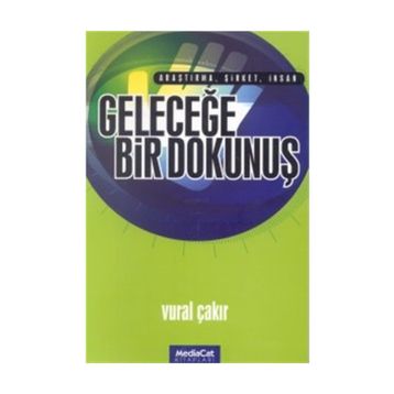 Geleceğe Bir Dokunuş Araştırma, Şirket, İnsan - Vural Çakır