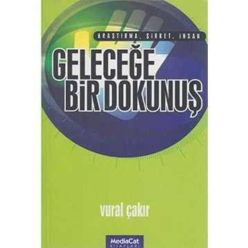 Geleceğe Bir Dokunuş Araştırma, Şirket, İnsan - Vural Çakır