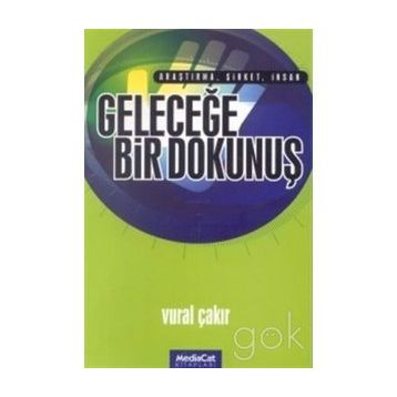 Geleceğe Bir Dokunuş Araştırma, Şirket, İnsan - Vural Çakır