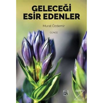 Geleceği Esir Edenler- Murat Özdemir