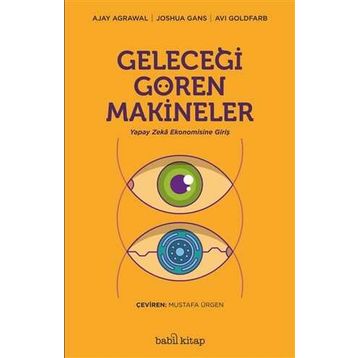 Geleceği Gören Makineler/Ajay Agrawal Joshua Gans Avi Goldfard