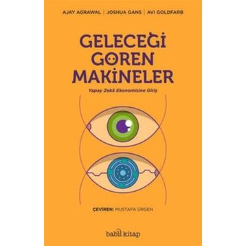 Geleceği Gören Makineler/Ajay Agrawal Joshua Gans Avi Goldfard