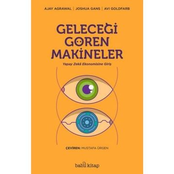 Geleceği Gören Makineler/Ajay Agrawal Joshua Gans Avi Goldfard