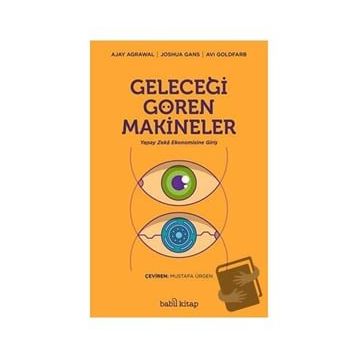 Geleceği Gören Makineler/Ajay Agrawal Joshua Gans Avi Goldfard
