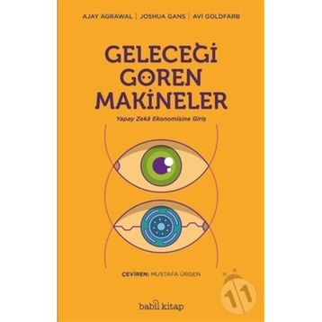 Geleceği Gören Makineler/Ajay Agrawal Joshua Gans Avi Goldfard