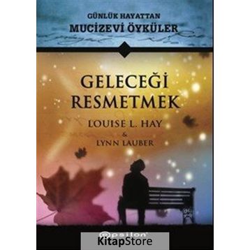 Geleceği Resmetmek - Louise L. Hay
