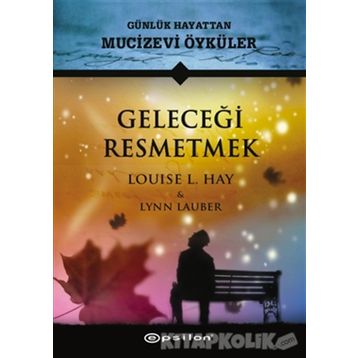 Geleceği Resmetmek - Louise L. Hay