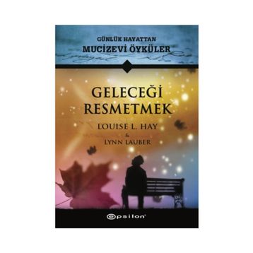 Geleceği Resmetmek - Louise L. Hay