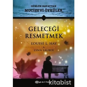 Geleceği Resmetmek - Louise L. Hay