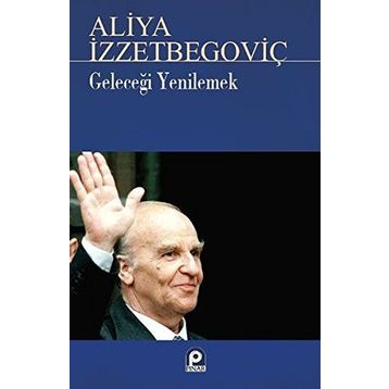 Geleceği Yenilemek - Aliya İzzetbegoviç